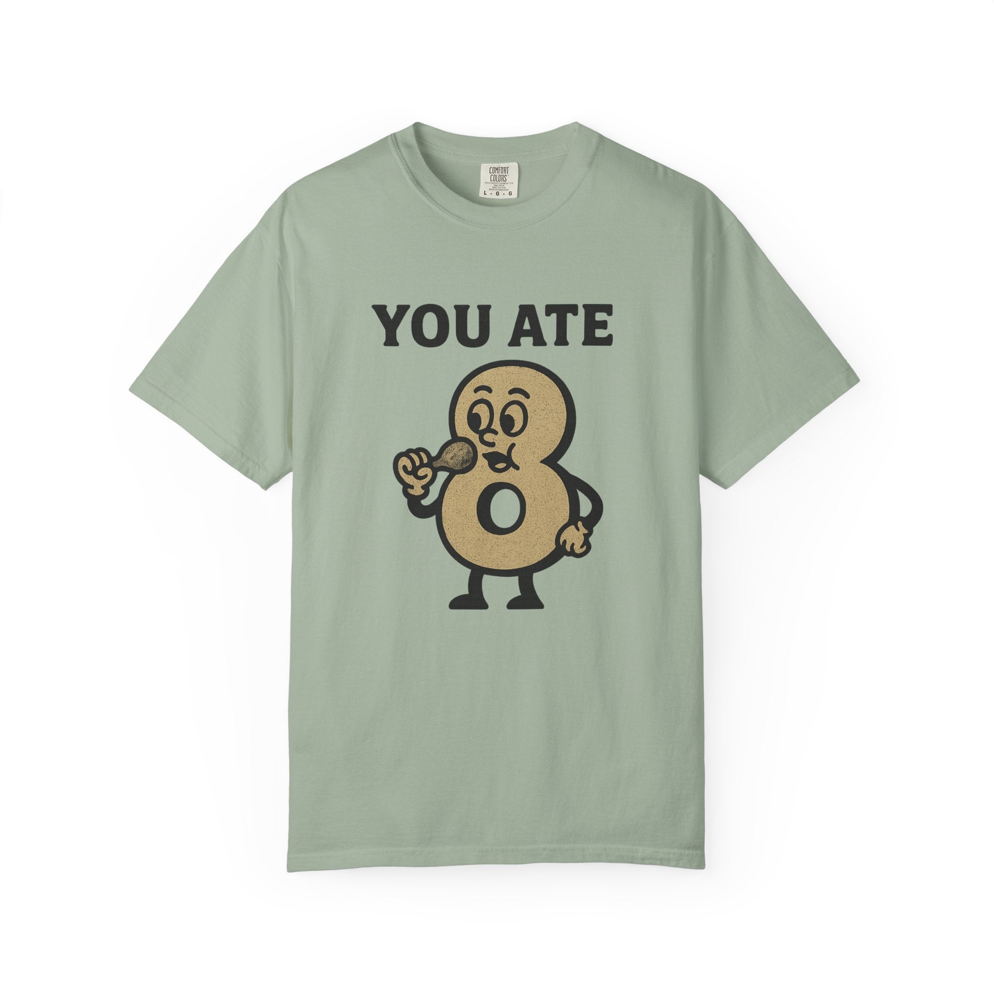 You Ate! Eight! Whatever. T-Shirt