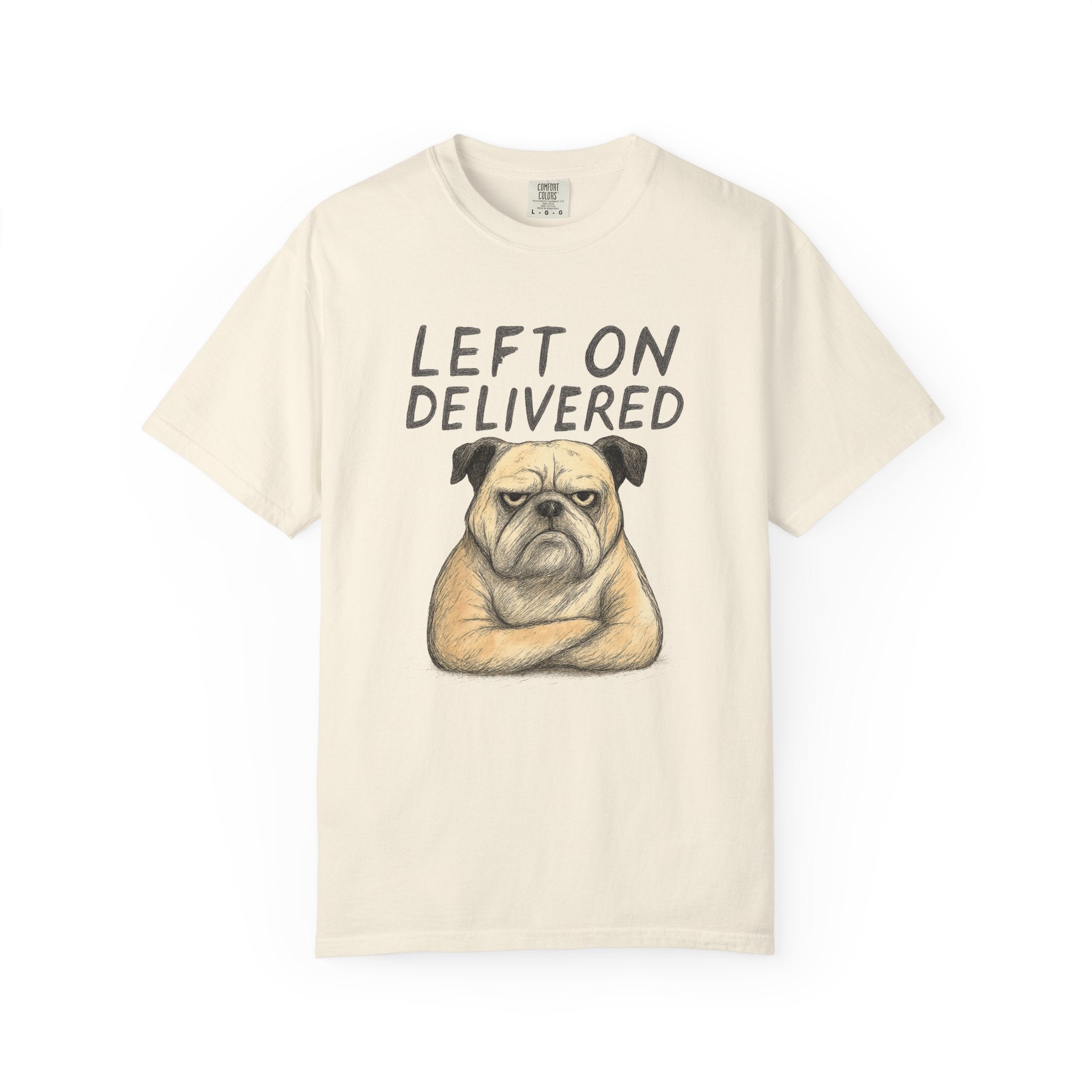 Left On Delivered Grumpy Bulldog T-Shirt