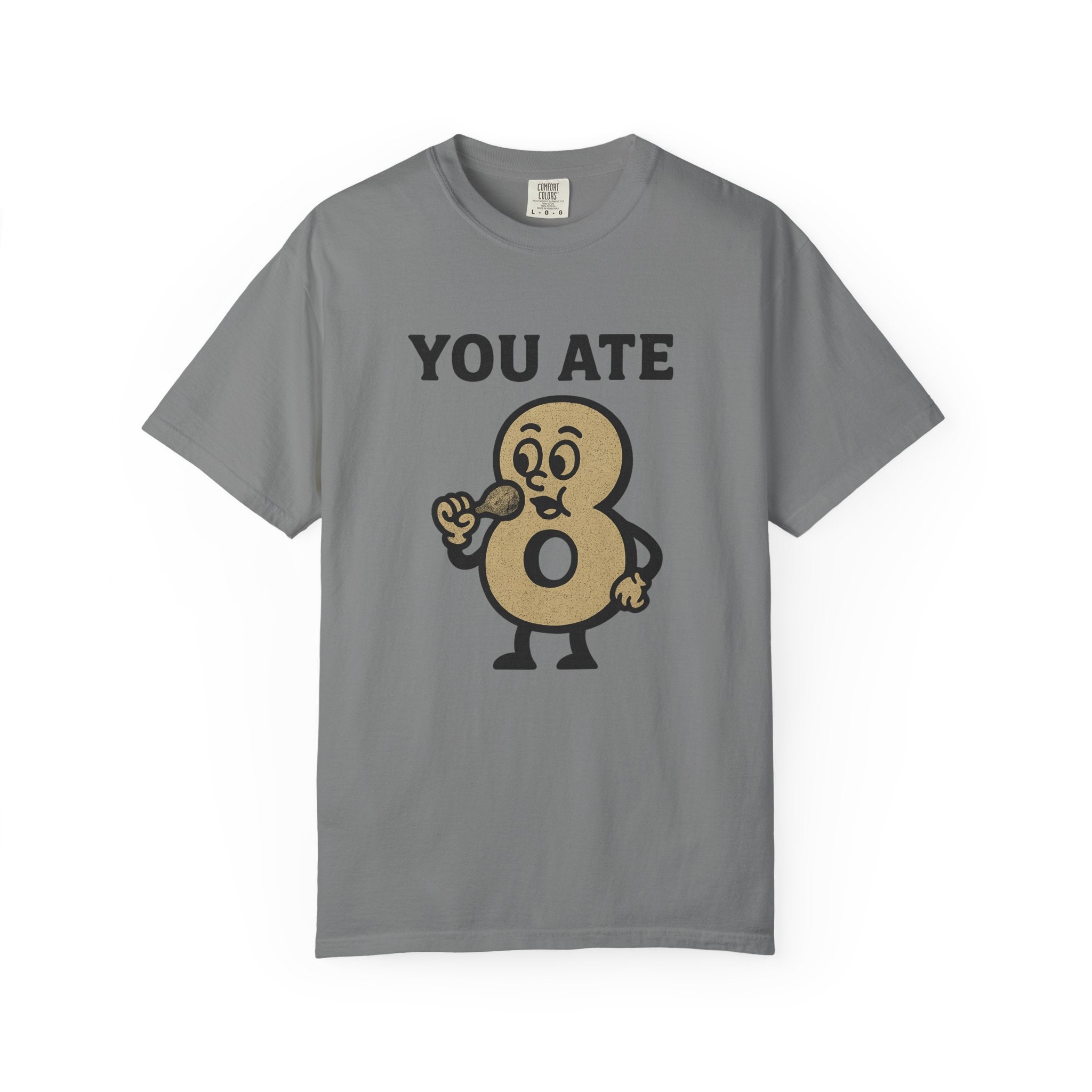 You Ate! Eight! Whatever. T-Shirt