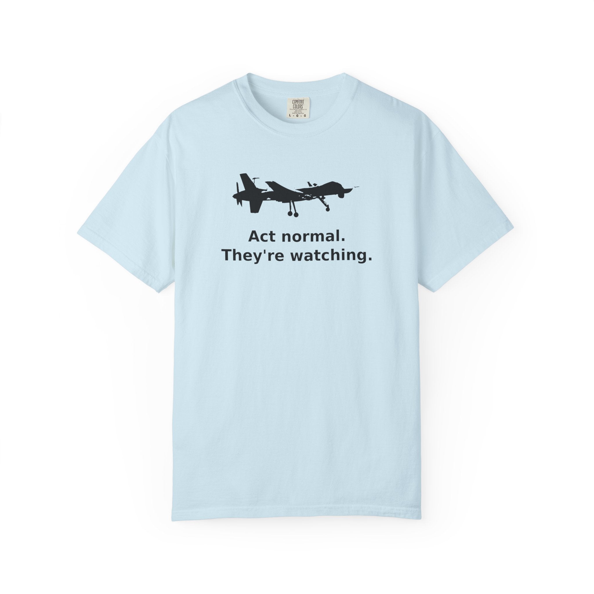 Act Normal. They're watching. T-Shirt
