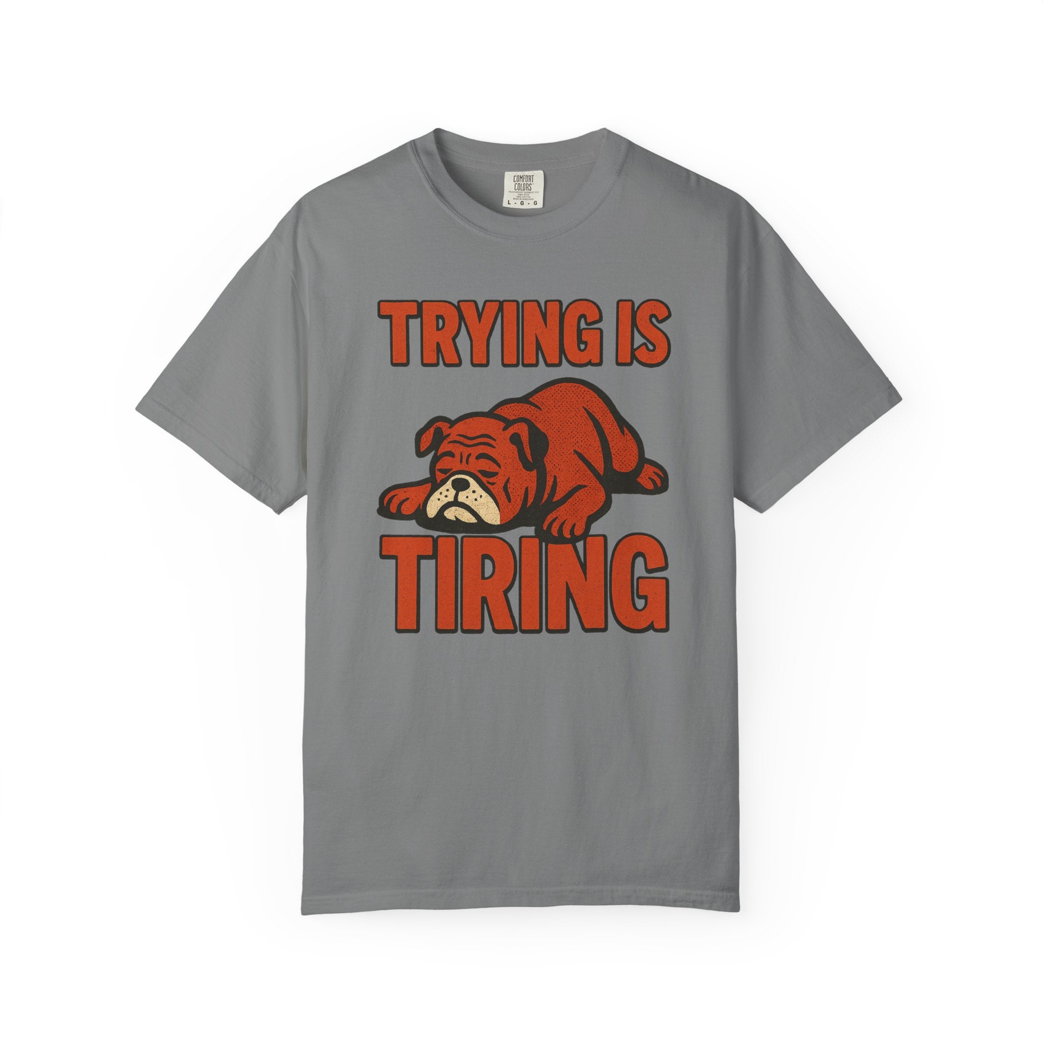 “Trying Is Tiring” Bulldog T-Shirt – Burnout Humor for the Perpetually Exhausted