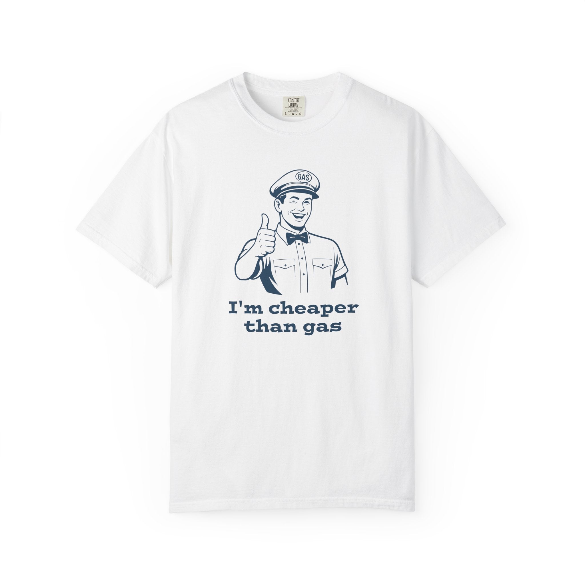 I'm Cheaper Than Gas T-Shirt