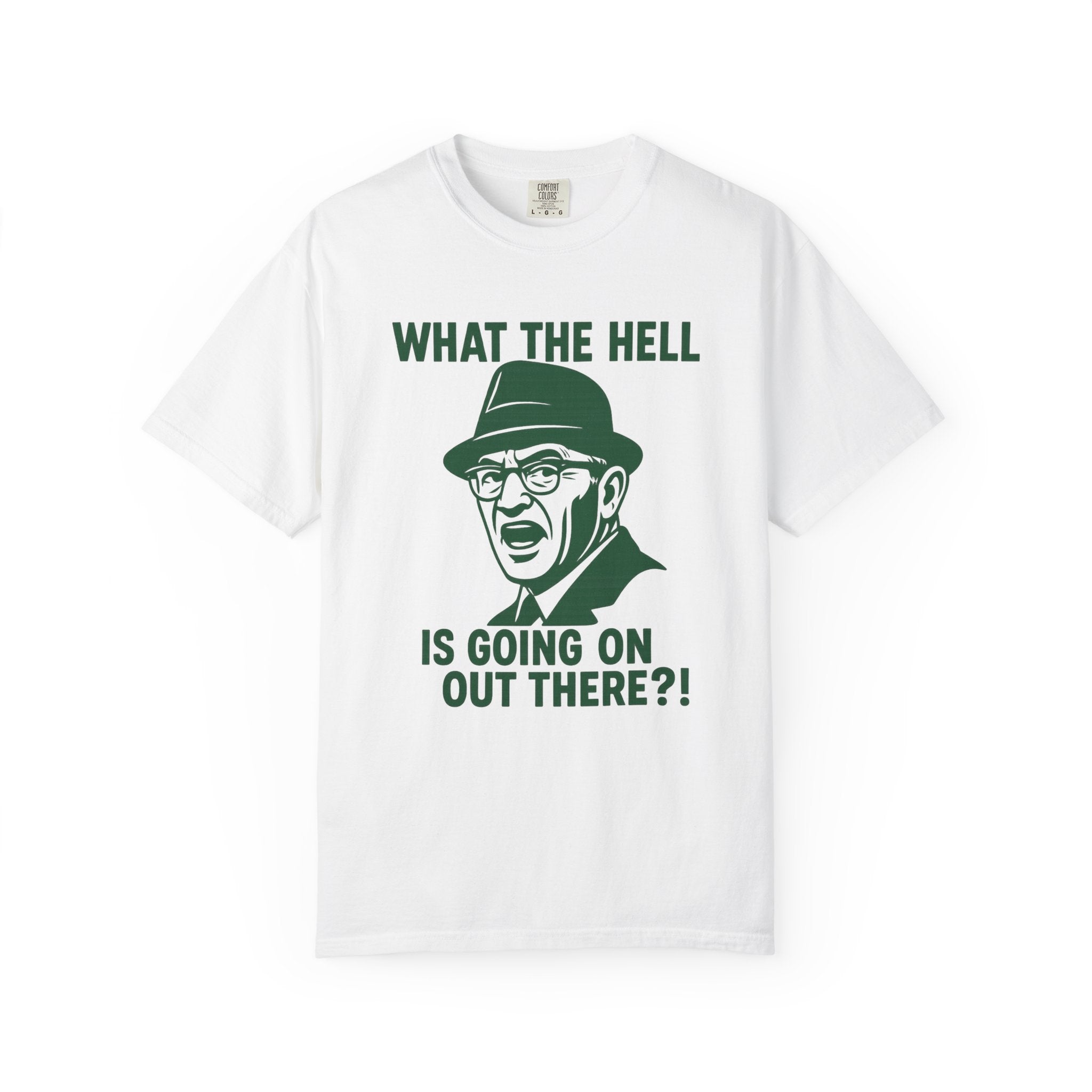 What The Hell Is Going On Out There T-Shirt