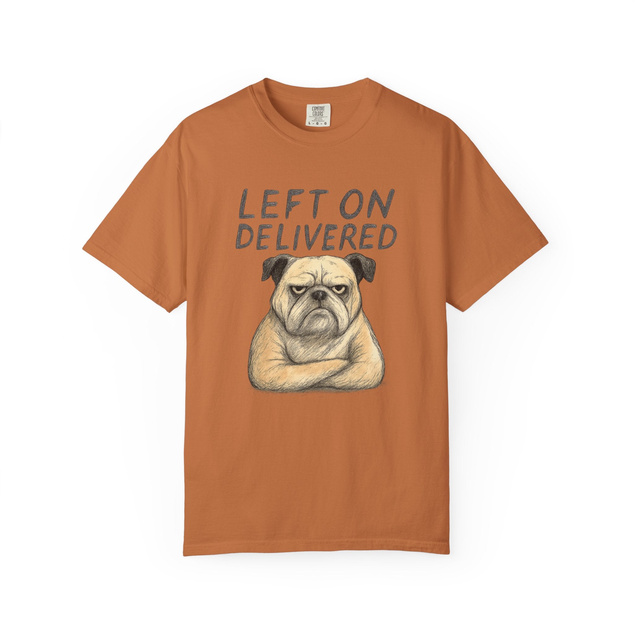 Left On Delivered Grumpy Bulldog T-Shirt