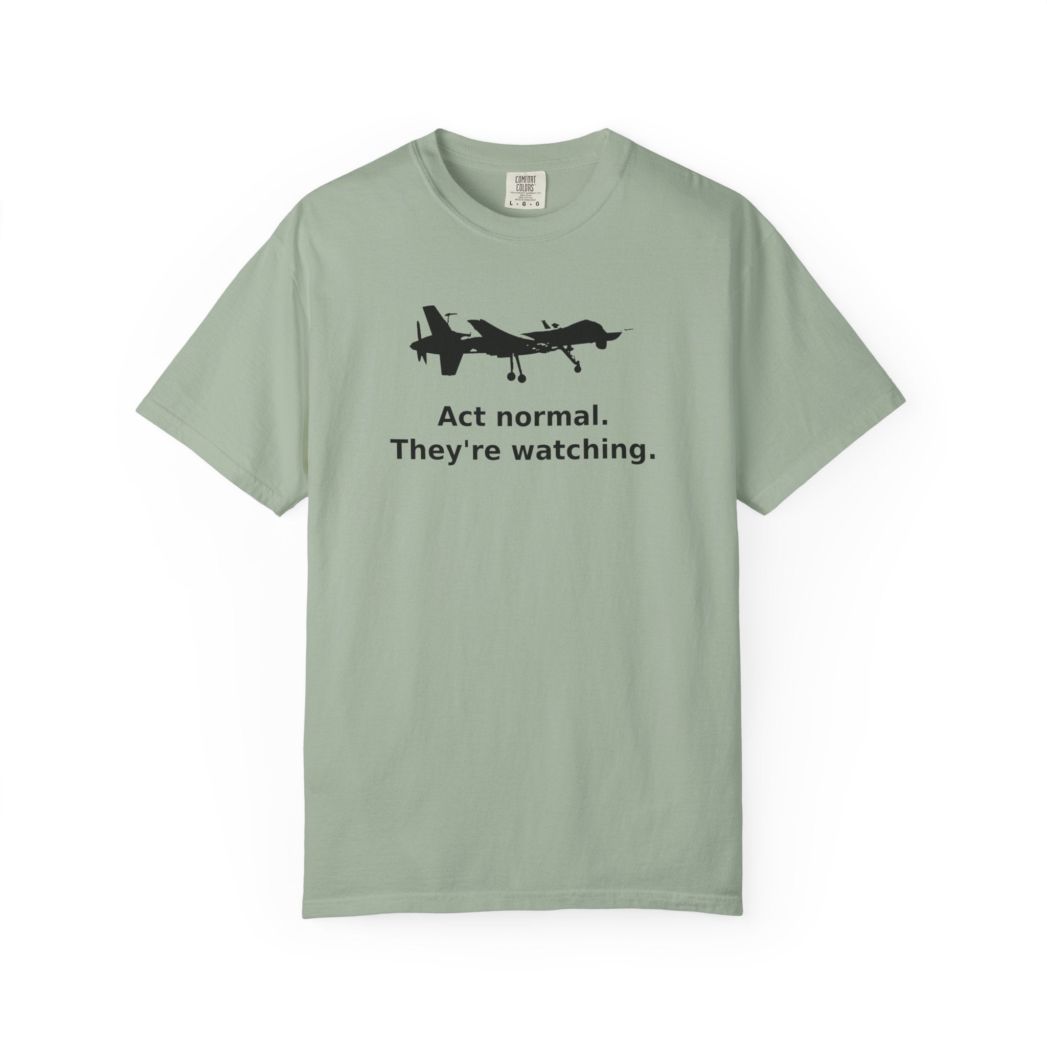 Act Normal. They're watching. T-Shirt
