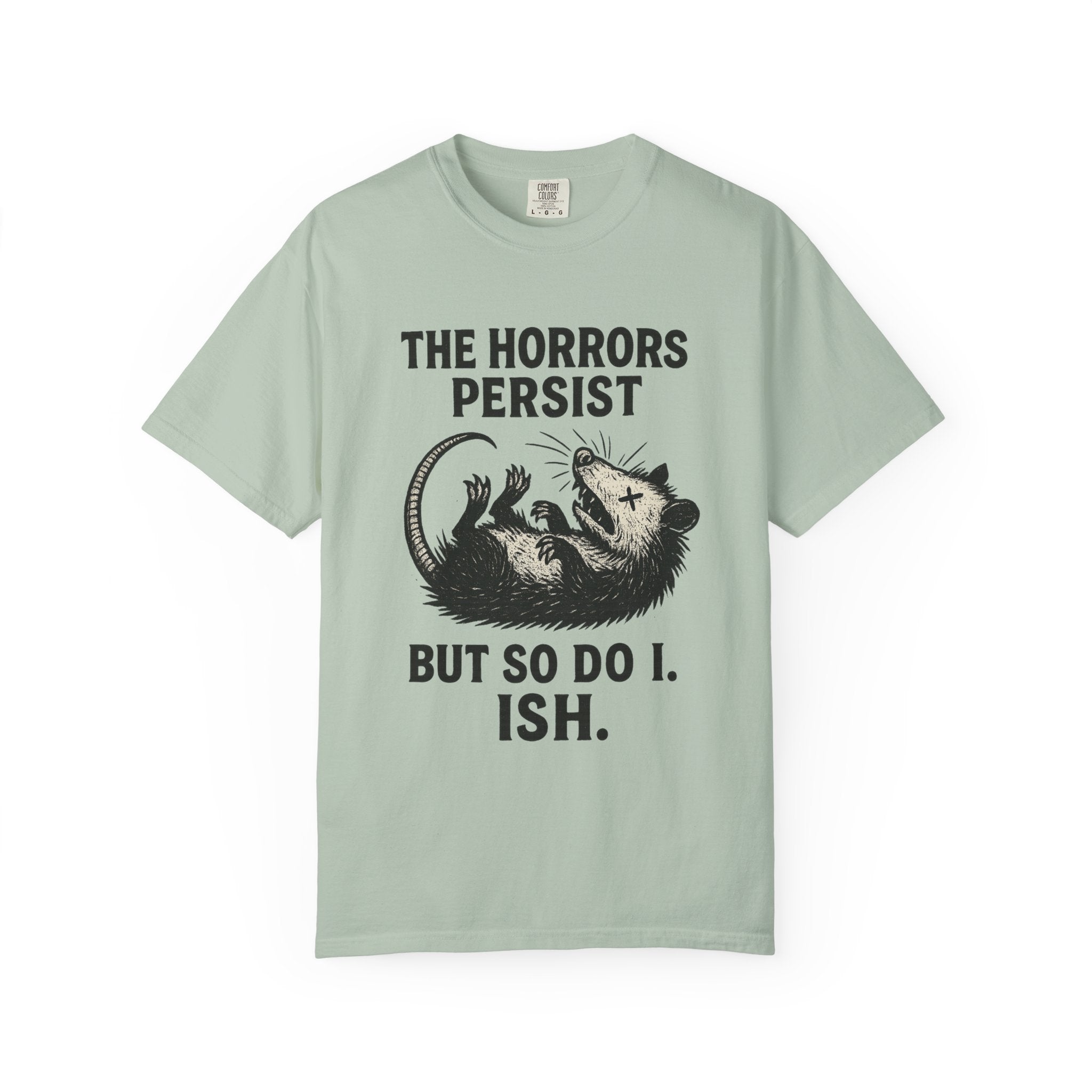 The Horrors Persist But I Play Dead T-Shirt