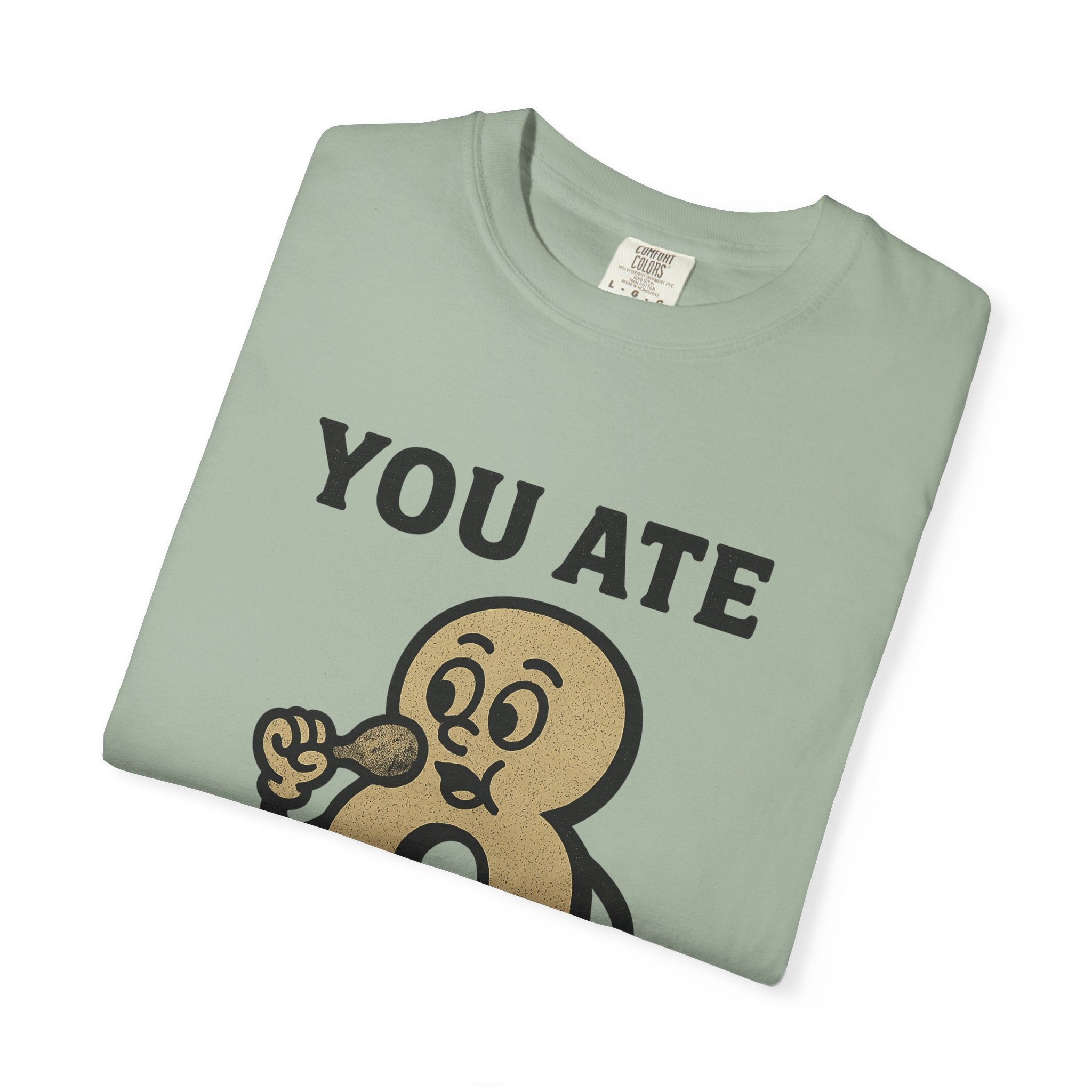 You Ate! Eight! Whatever. T-Shirt