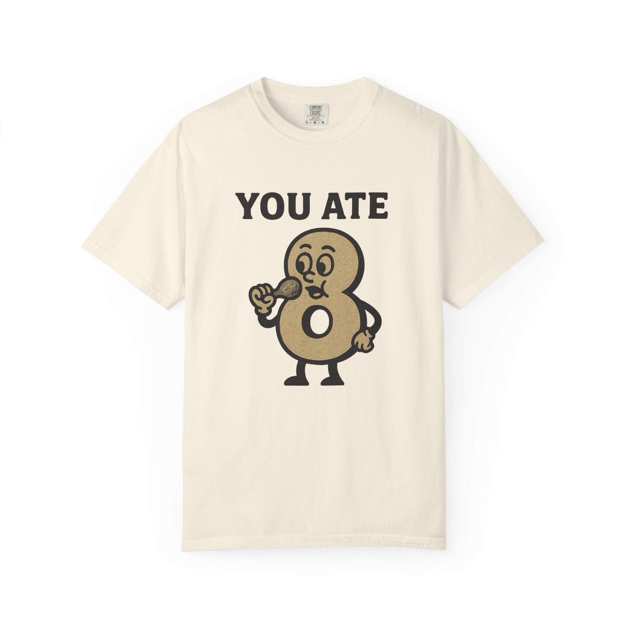 You Ate! Eight! Whatever. T-Shirt