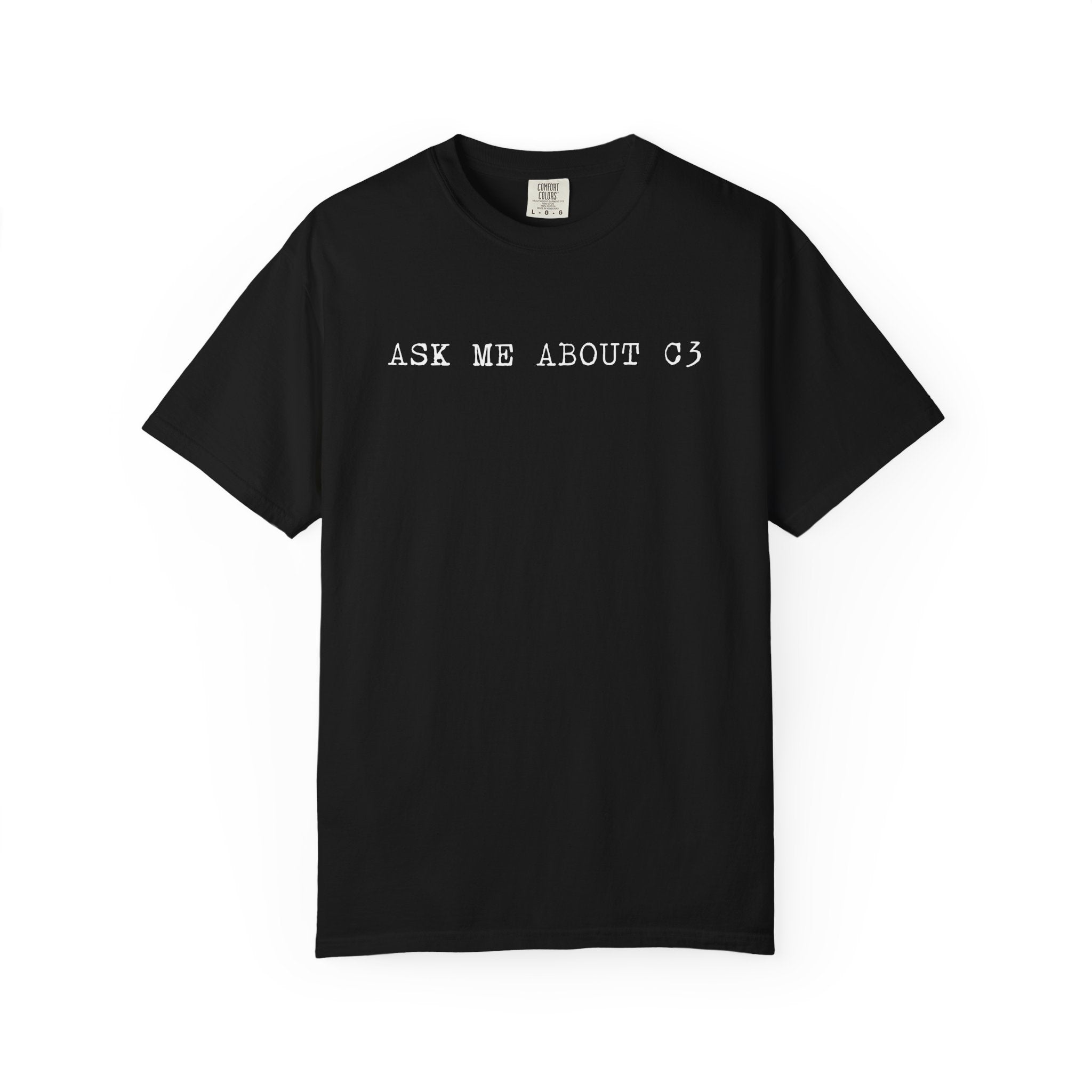 Ask Me About C3 - White Text Tee