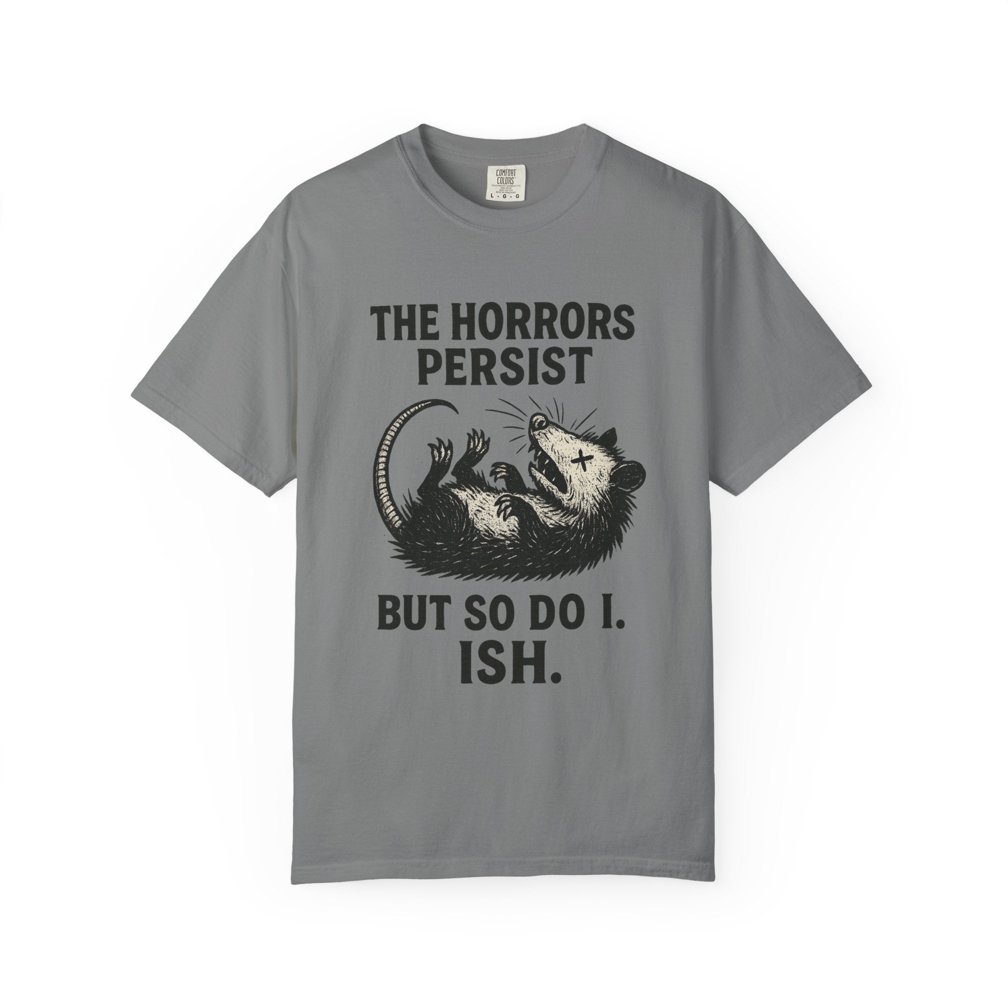 The Horrors Persist But I Play Dead T-Shirt