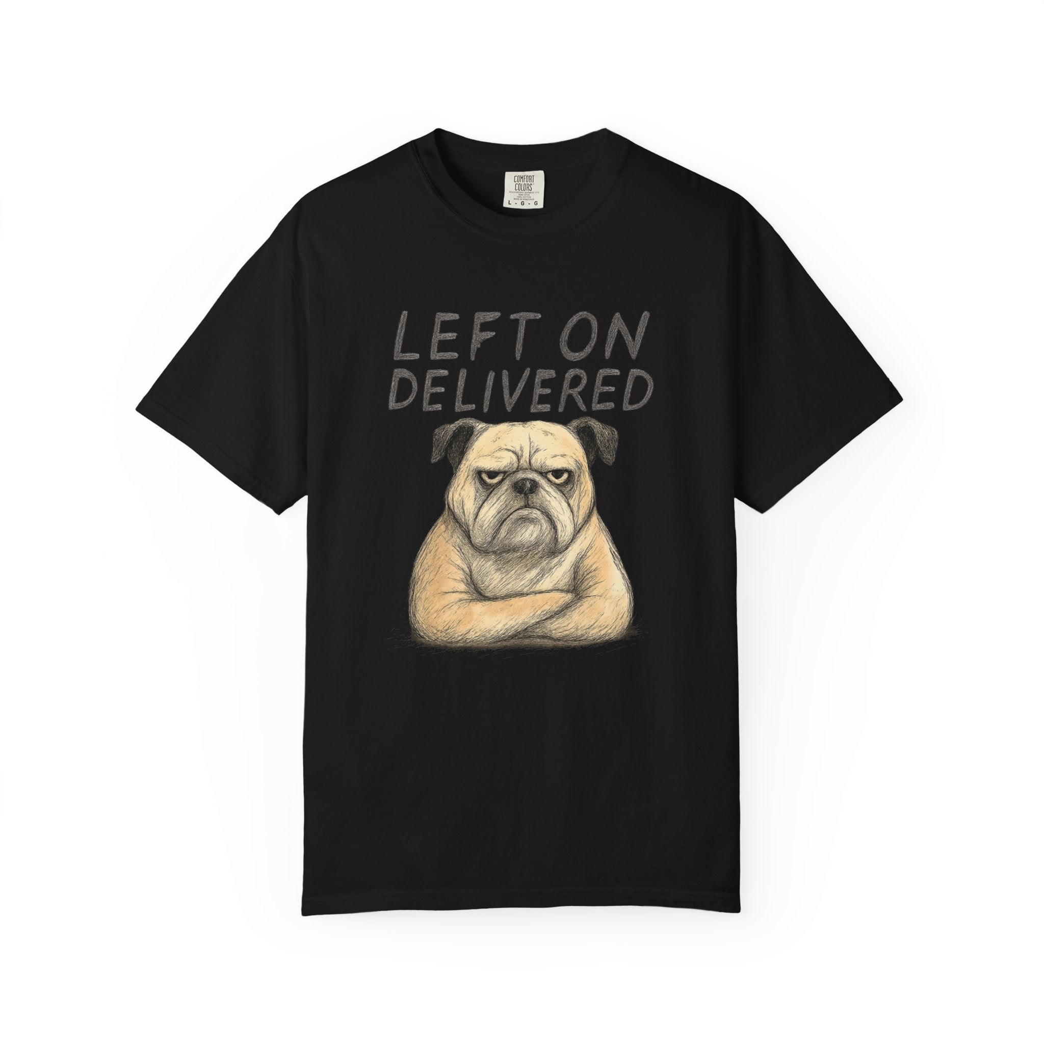 Left On Delivered Grumpy Bulldog T-Shirt