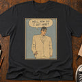 How Did I Get Here T-Shirt