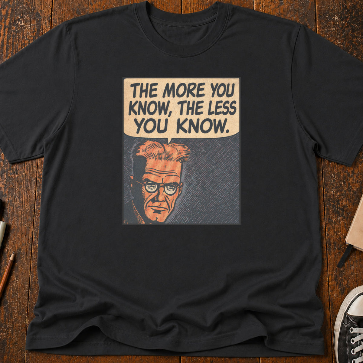 More You Know T-Shirt