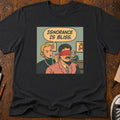 Ignorance Is Bliss T-Shirt