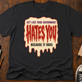 Government Hates You T-Shirt