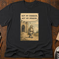 Not My Dungeon T-Shirt