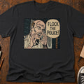 Flock the Police T-Shirt