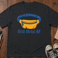 Still Metal AF T-Shirt