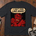 I Don't Even Like Deviled Eggs T-Shirt