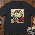 Educate Yourself! T-Shirt