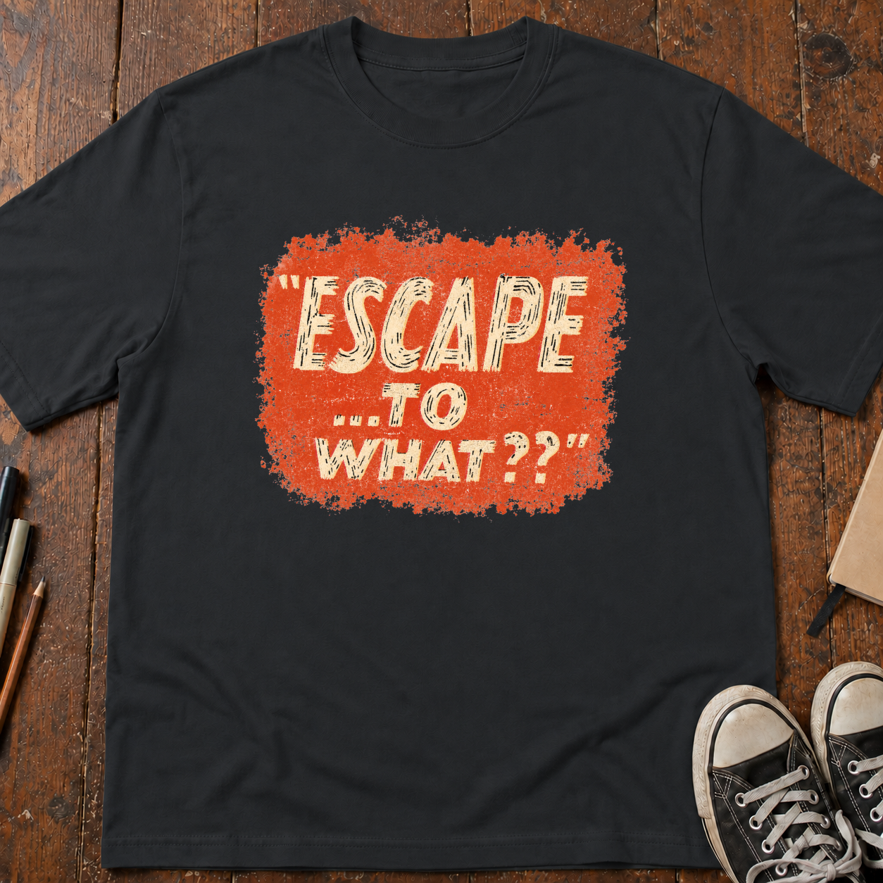 Escape...To What? T-Shirt