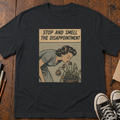 Smell the Disappointment T-Shirt