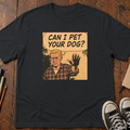 Can I Pet Your Dog? T-Shirt