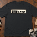 Meanwhile, Don't Be A Dick T-Shirt