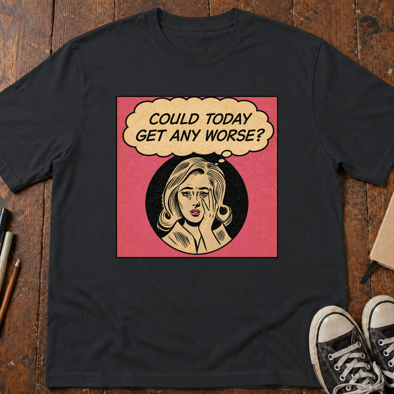 Could Today Get Any Worse?! T-Shirt