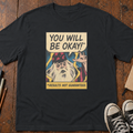 You Will Be Okay T-Shirt