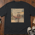 Currently Crashing Out T-Shirt