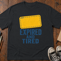 Expired and Tired T-Shirt