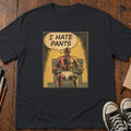 I Hate Pants T-Shirt