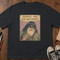 Beards Are For Wizards T-Shirt