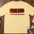 The End Or The Terrifying Beginning T-Shirt