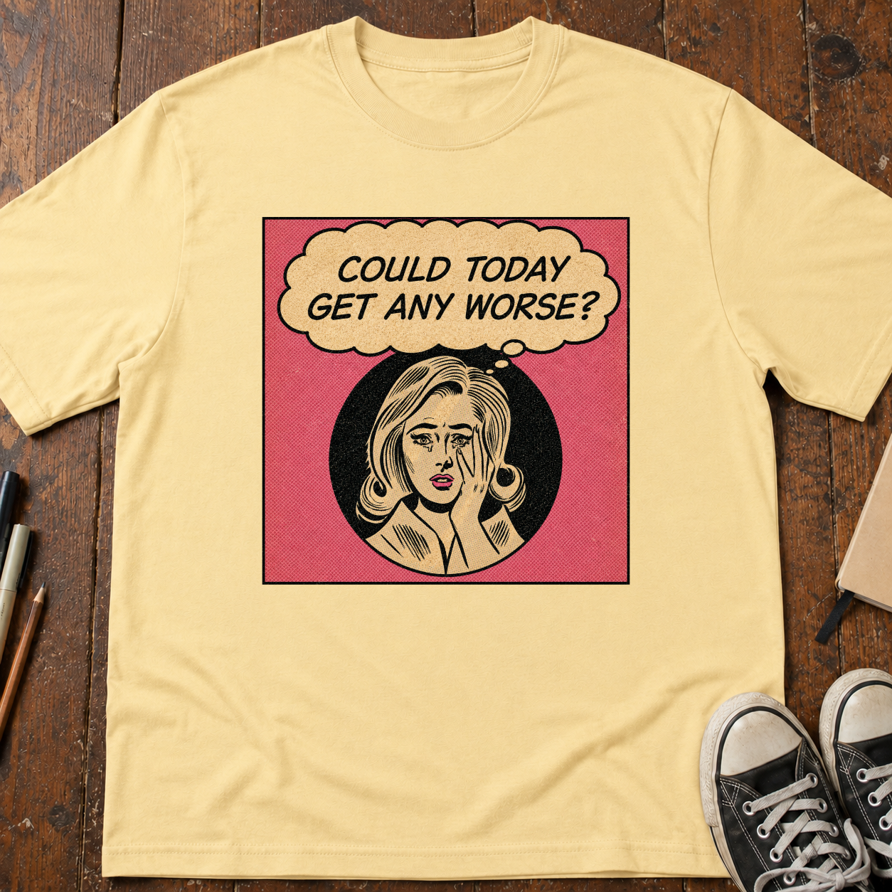 Could Today Get Any Worse?! T-Shirt