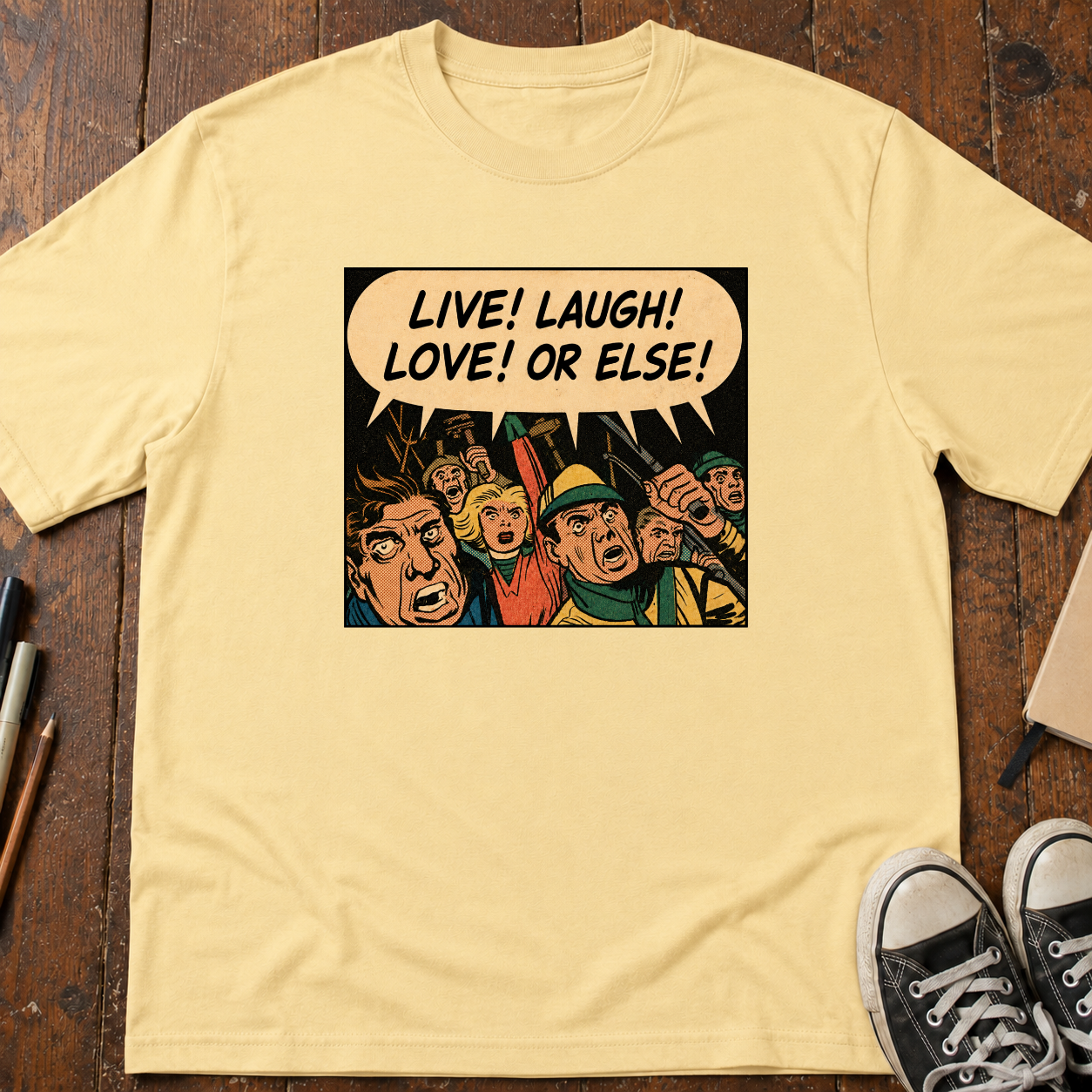 Live! Laugh! Love! Or Else! T-Shirt