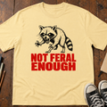 Not Feral Enough T-Shirt