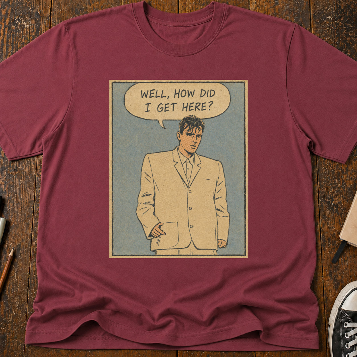 How Did I Get Here T-Shirt