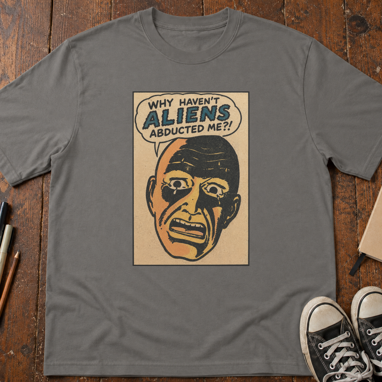 Why Haven't Aliens Abducted Me? T-Shirt