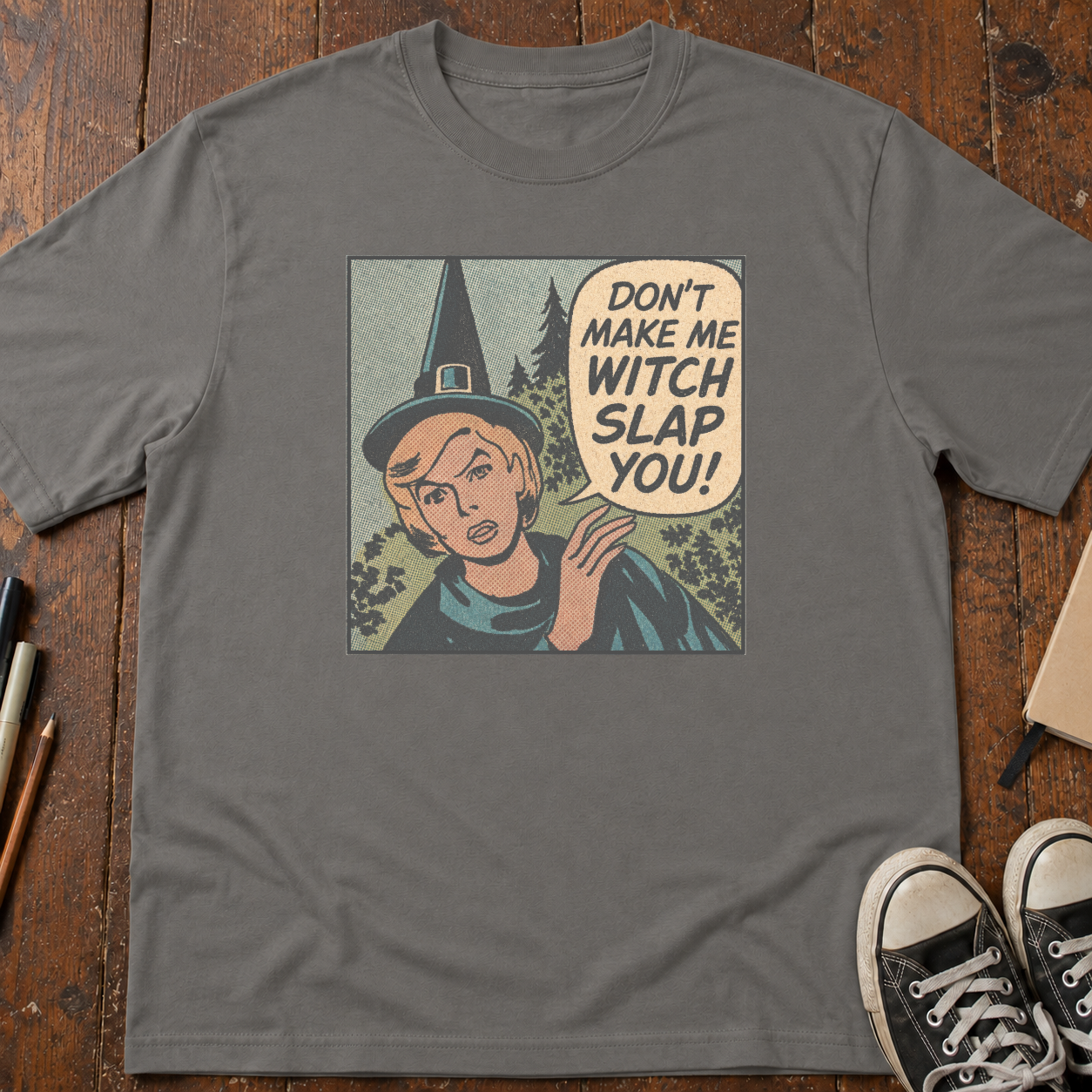 Don't Make Me Witch Slap You T-Shirt