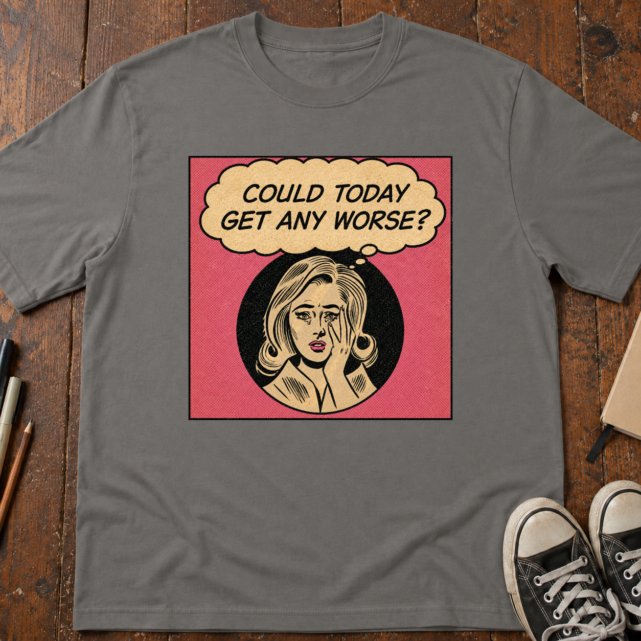 Could Today Get Any Worse?! T-Shirt
