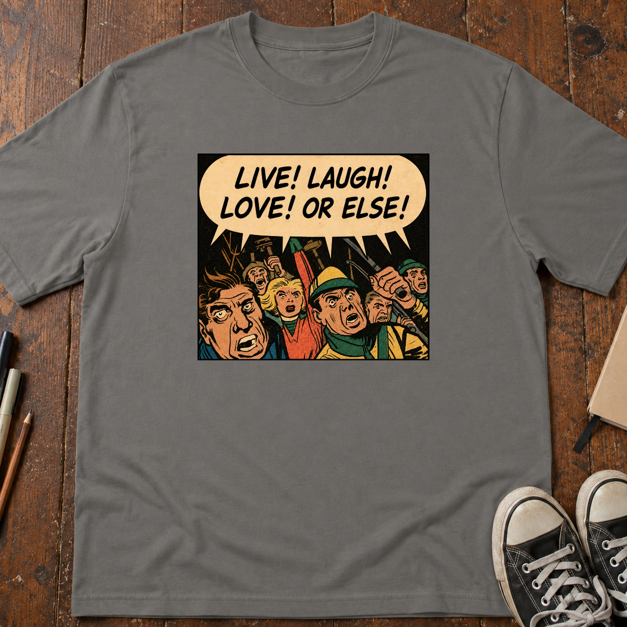 Live! Laugh! Love! Or Else! T-Shirt