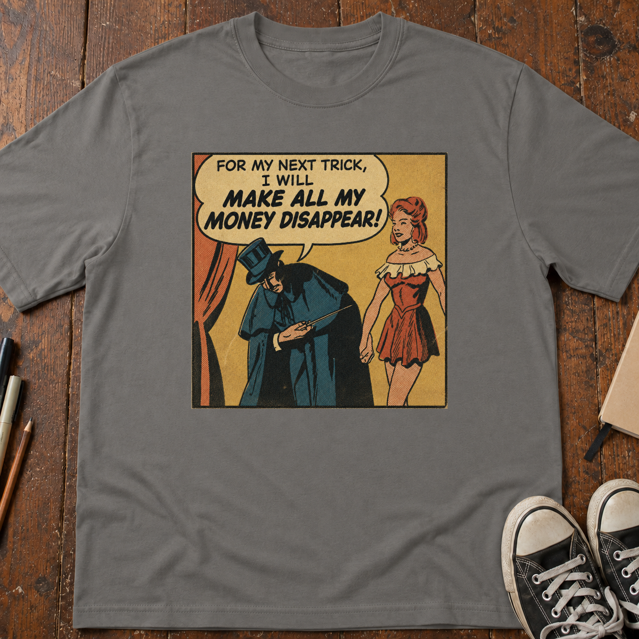 For My Next Trick I Will Make All Of My Money Disappear T-Shirt
