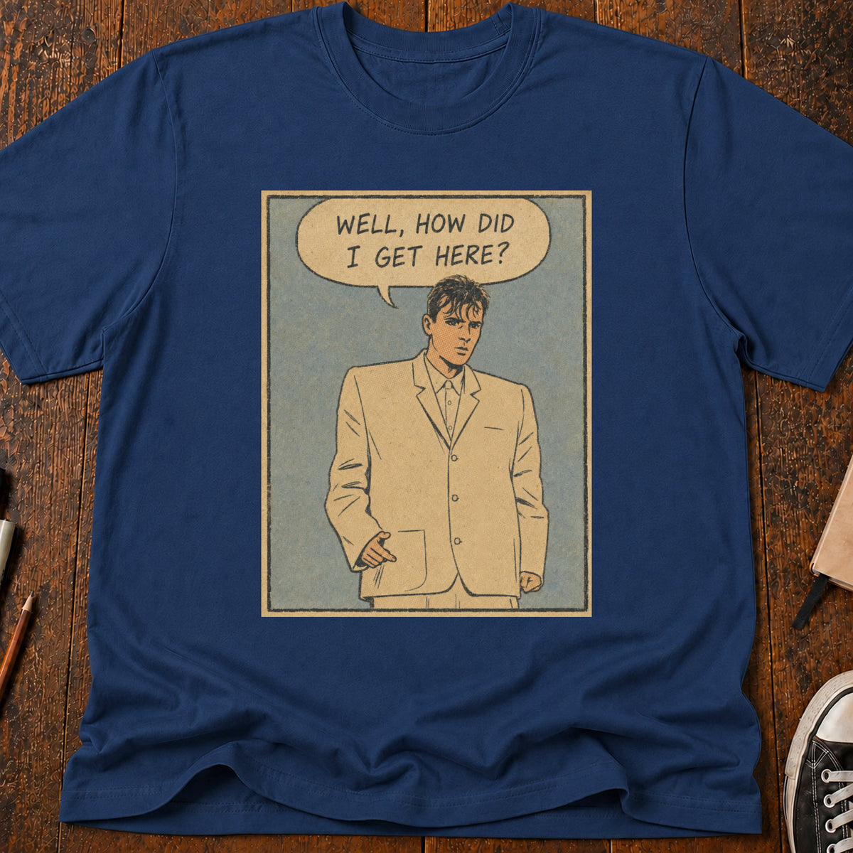 How Did I Get Here T-Shirt
