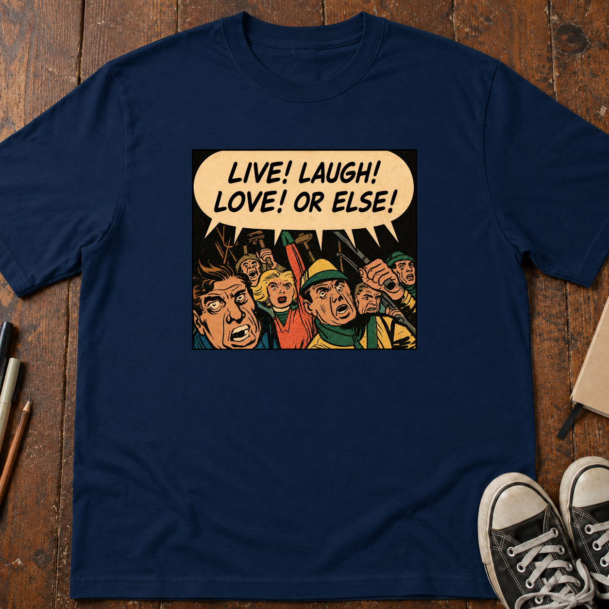 Live! Laugh! Love! Or Else! T-Shirt