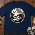 I Found This Humerus T-Shirt