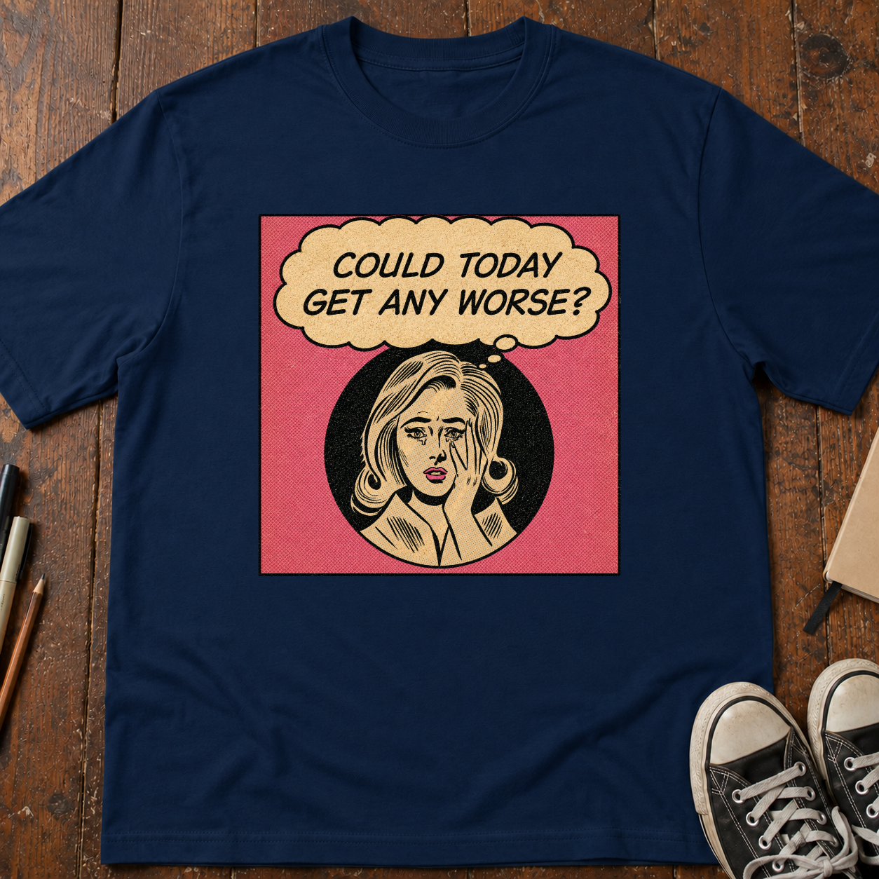 Could Today Get Any Worse?! T-Shirt