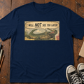 I Will Not See You Later, Alligator! T-Shirt