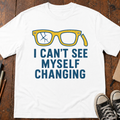 Can't See Myself Changing T-Shirt